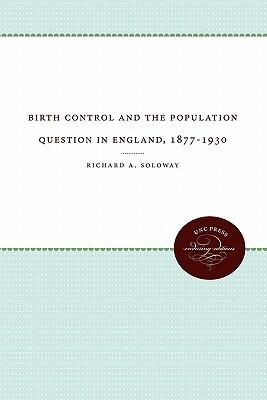 Birth Control and the Population Question in England, 1877-1930
