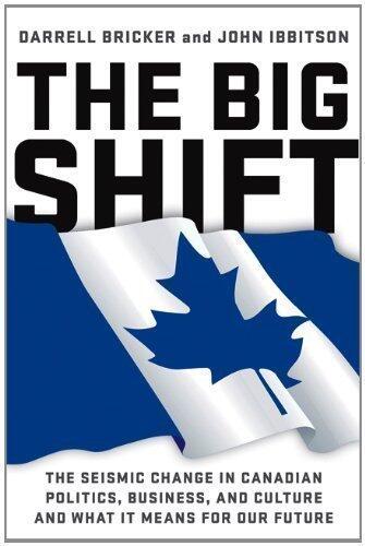 The Big Shift: The Seismic Change in Canadian Politics, Business, and Culture and What It Means for Our Future
