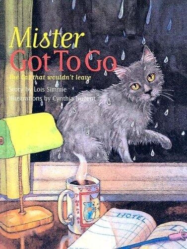 Mister Got to Go : The Cat the Wouldn't Leave