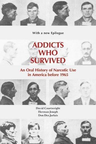 Addicts Who Survived: An Oral History of Narcotic Use in America before 1965
