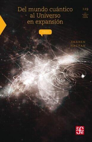 Del mundo cuántico al universo en expansión (Seccion de Obras de Ciencia y Tecnologia)