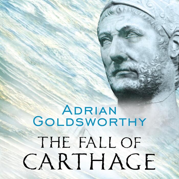 The Fall of Carthage: The Punic Wars 265-146BC