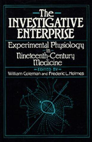 The Investigative Enterprise: Experimental Physiology in Nineteenth-Century Medicine
