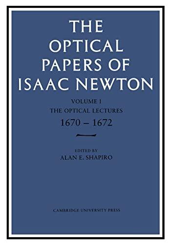 The Optical Papers of Isaac Newton (Volume 1): The Optical Lectures 1670-1672