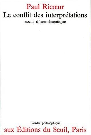 Le Conflit des interprétations. Essais d'herméneutique (ORDRE PHILOS)