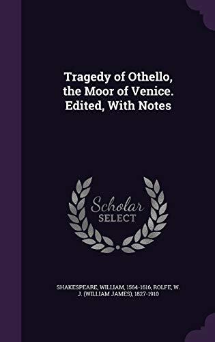 Tragedy of Othello, the Moor of Venice. Edited, With Notes