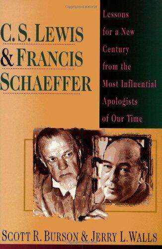 By Scott R. Burson C. S. Lewis & Francis Schaeffer: Lessons for a New Century from the Most Influential Apologists of O