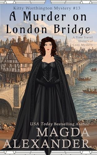 A Murder on London Bridge: A Time Travel Historical Cozy Mystery