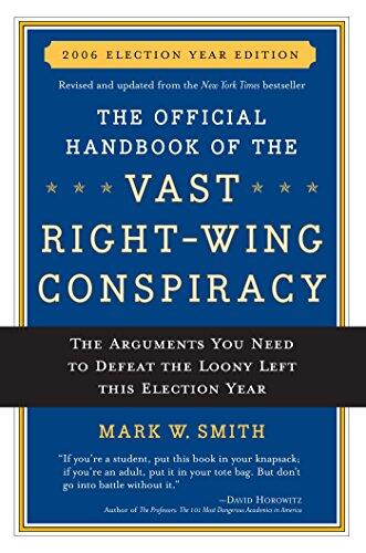 The Official Handbook of the Vast Right-Wing Conspiracy: The Arguments You Need to Defeat the Loony Left This Election Year (2006)