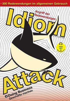 Idiom Attack Vol. 2 - English Idioms & Phrases for Doing Business (German Edition): Angriff der Redewendungen 2 - Geschäfte machen