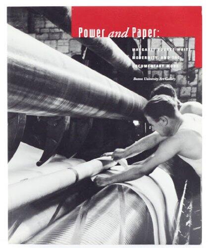 Power and Paper Margaret Bourke-White: Modernity & the Documentary Mode