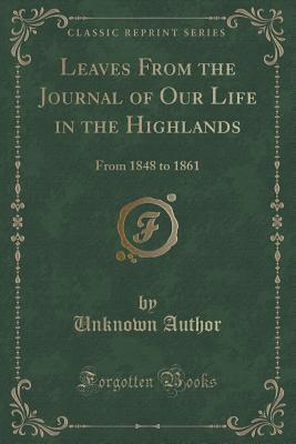 Leaves From the Journal of Our Life in the Highlands: From 1848 to 1861