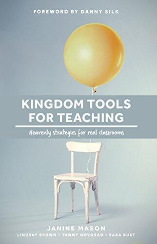 Kingdom Tools for Teaching: Heavenly Strategies for Real Classrooms