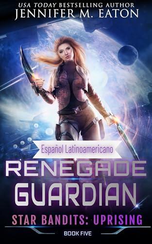 Renegade Guardian (Español Latinoamericano) (Star Bandits: Uprising (Español latinoamericano) nº 5)