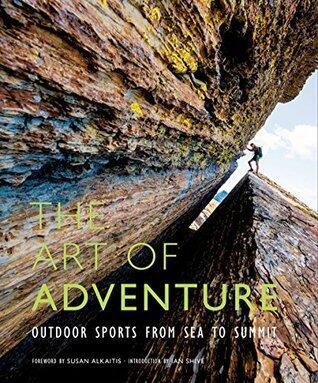 The Art of Adventure: Outdoor Sports from Sea to Summit