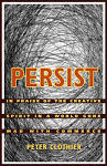 Persist: In Praise of the Creative Spirit in a World Gone Mad with Commerce