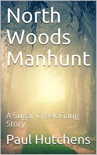 North Woods Manhunt: A Sugar Creek Gang Story