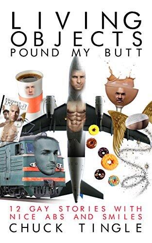 Living Objects Pound My Butt: 12 Gay Stories With Abs And Smiles