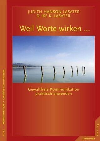 Weil Worte wirken ...: Gewaltfreie Kommunikation praktisch anwenden