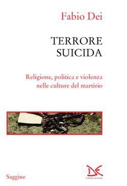 Terrore suicida. Religione, politica e violenza nelle culture del martirio
