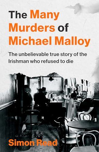 Gill Books The Many Murders of Michael Malloy The Unbelievable true story of the Irishman who refused to die.