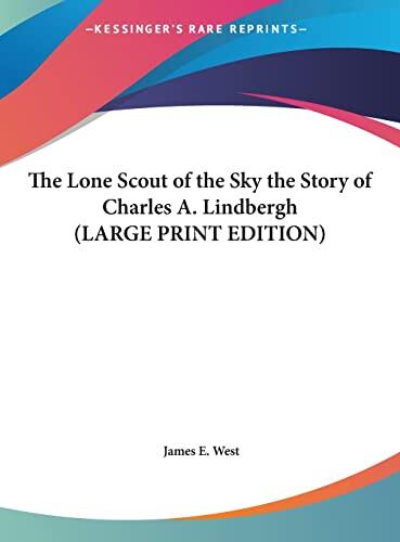 The Lone Scout of the Sky: The Story of Charles A. Lindbergh