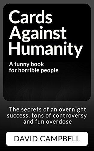 Cards Against Humanity: The Secrets of an Overnight Success, tons of Controversy and Fun Overdose
