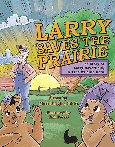 Larry Saves the Prairie: The Story of Larry Haverfield, A True Wildlife Hero