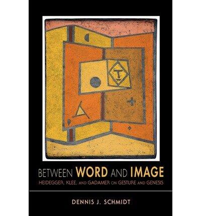 [(Between Word and Image: Heidegger, Klee, and Gadamer on Gesture and Genesis)] [Author: Dennis J. Schmidt] published on