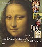 Gran diccionario de la A a la Z de los pintores / Great Dictionary of Painters: From a to Z