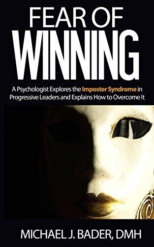 Fear of Winning: A Psychologist Explores the Imposter Syndrome in Progressive Leaders and Explains How to Overcome It