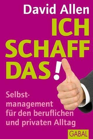Ich schaff das!: Selbstmanagement für den beruflichen und privaten Alltag (Dein Erfolg)