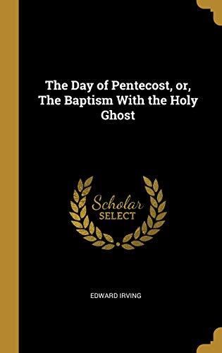The Day of Pentecost, or, The Baptism With the Holy Ghost