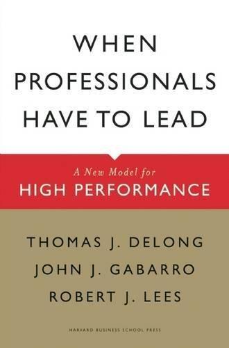 When Professionals Have to Lead: A New Model for High Performance (1st edition)