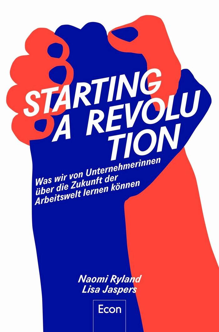 Starting a Revolution: Was wir von Unternehmerinnen über die Zukunft der Arbeitswelt lernen können | Feminismus & Arbeit: Ratgeber zu ... Wachstum und Sinn im Beruf