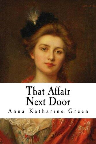 That Affair Next Door: Mr. Gryce Series #8 - The Amelia Butterworth Trilogy #1
