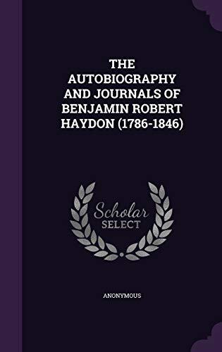 THE AUTOBIOGRAPHY AND JOURNALS OF BENJAMIN ROBERT HAYDON