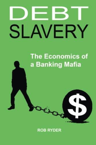 Debt Slavery: The Economics of a Banking Mafia