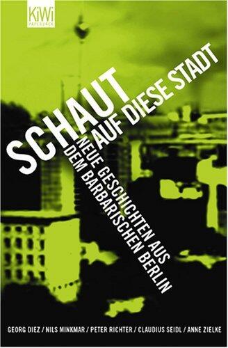 Schaut auf diese Stadt: Neue Geschichte aus dem Barbarischen Berlin