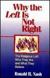 Why the Left Is Not Right: The Religious Left : Who They Are and What They Believe