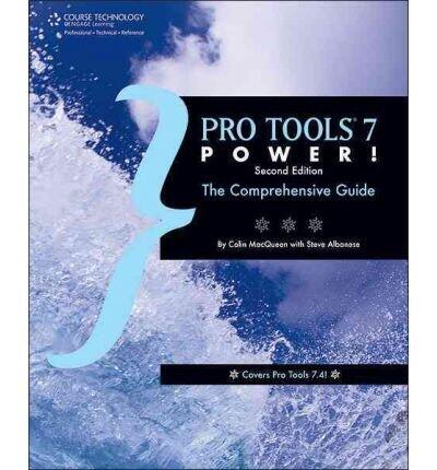 Pro Tools 7 Power: The Comprehensive Guide