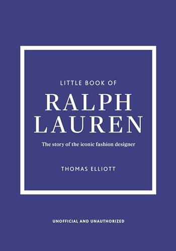 Little Book of Ralph Lauren: The story of the iconic fashion house