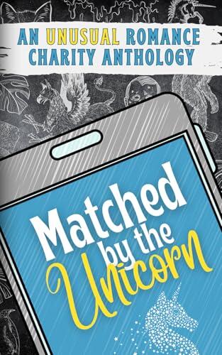 Matched by the Unicorn: An Unusual Romance Charity Anthology