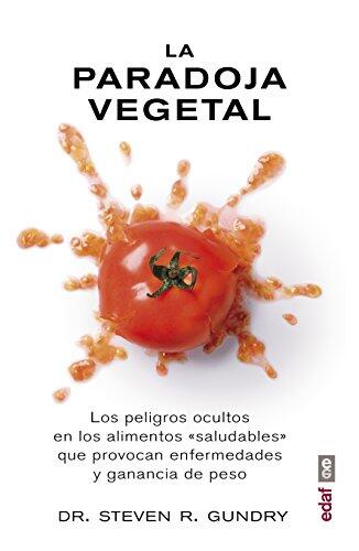 La paradoja vegetal.Los peligros ocultos en los alimentos "saludables"que provocan enfermedades y ganancia de peso