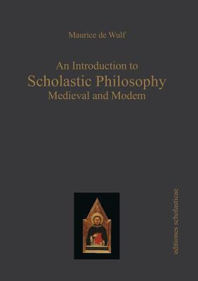 An Introduction to Scholastic Philosophy: Medieval and Modern