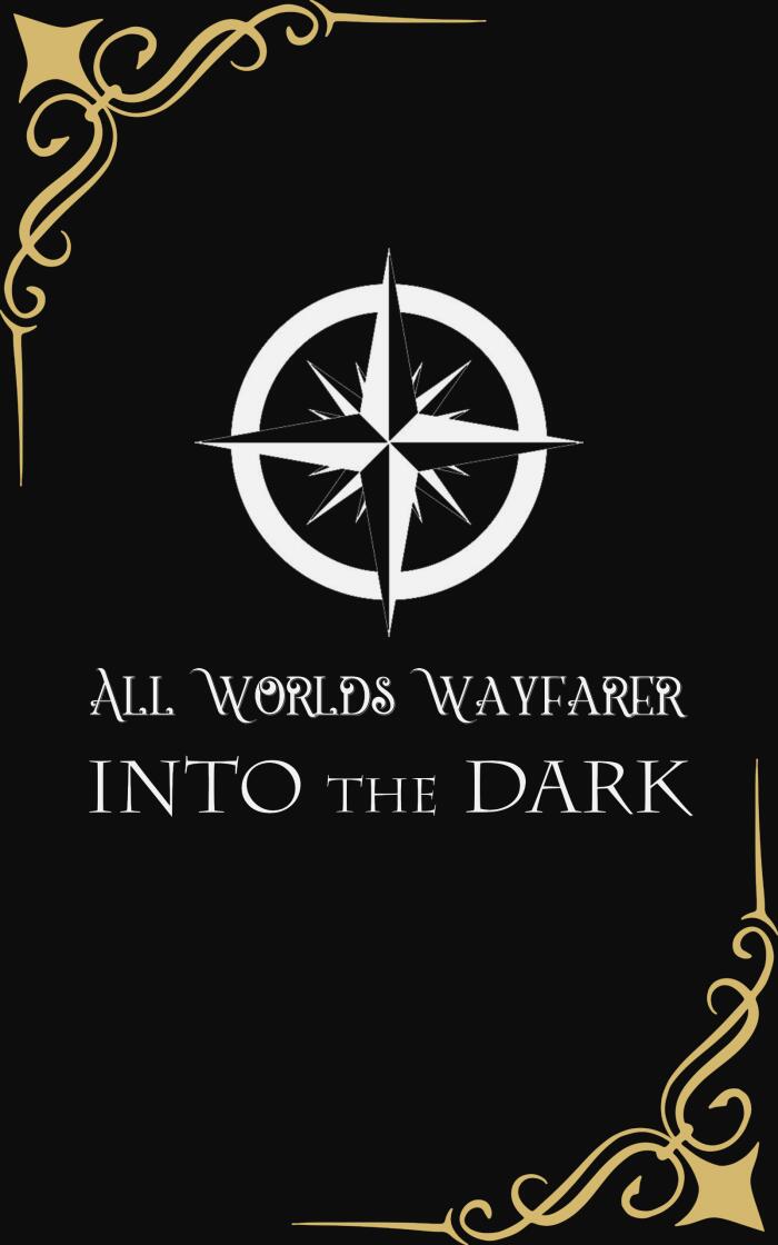 All Worlds Wayfarer: Into the Dark