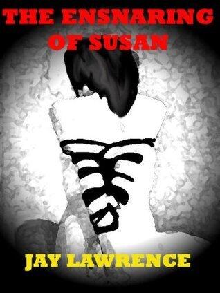 The Ensnaring Of Susan & Other Erotic Fictions