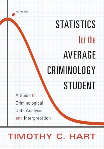 Statistics for the Average Criminology Student: A Guide to Criminological Data Analysis and Interpretation