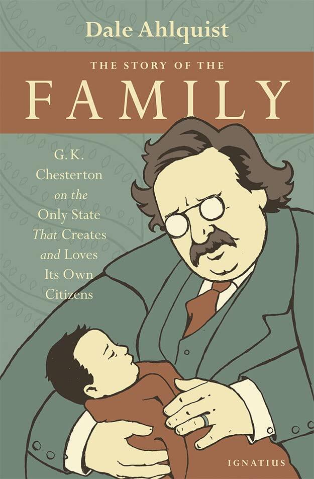 The Story of the Family: G. K. Chesterton on the Only State that Creates and Loves Its Own Citizens