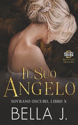 Il Suo Angelo: Un Oscuro Romanzo di Mafia (Sovrano Oscuro)